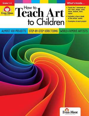 How to Teach Art to Children, Grade 1 - 6 Teacher Resource de Evan-Moor Corporation