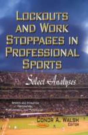 Lockouts & Work Stoppages in Professional Sports de Conor A. Walsh