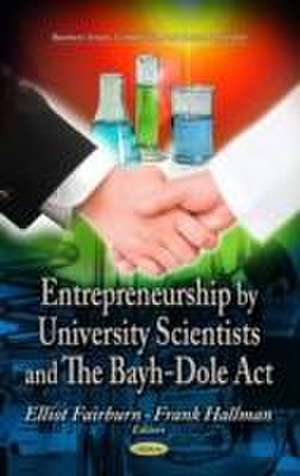 Entrepreneurship by University Scientists and the Bayh-Dole Act de Elliot Fairburn