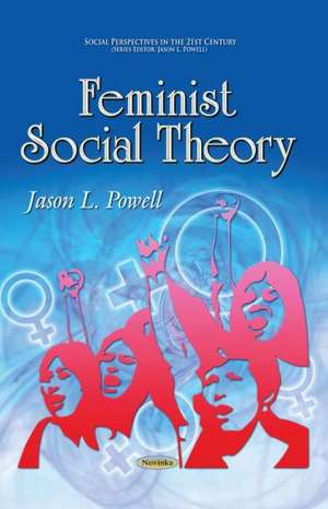 Feminist Social Theory de Jason L. Powell