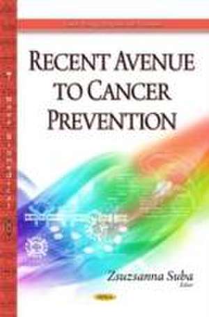 Recent Avenue to Cancer Prevention de Zsuzsanna Suba