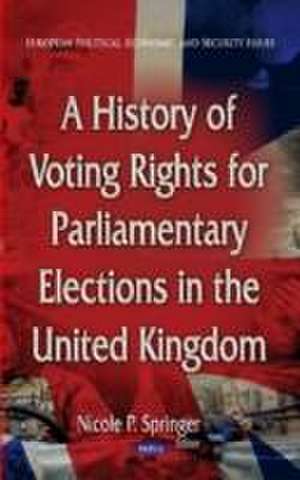 History of Voting Rights for Parliamentary Elections in the United Kingdom de Nicole P. Springer