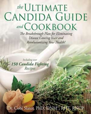 The Ultimate Candida Guide and Cookbook de Cobi Slater