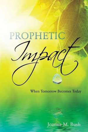 Prophetic Impact de Joanne M. Bush