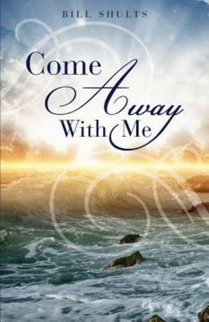 Come Away with Me de Bill Shults