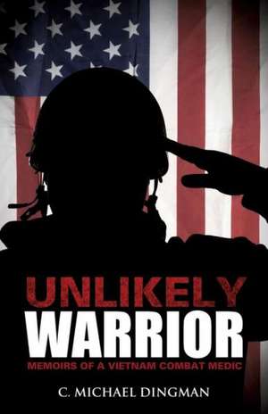 Unlikely Warrior de C. Michael Dingman