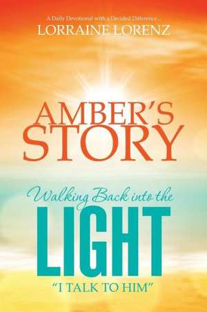 Amber's Story - Walking Back Into the Light de Lorraine Lorenz