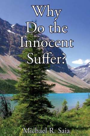 Why Do the Innocent Suffer? de Michael R. Saia