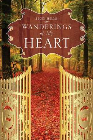 Wanderings of My Heart de Peggi Helms