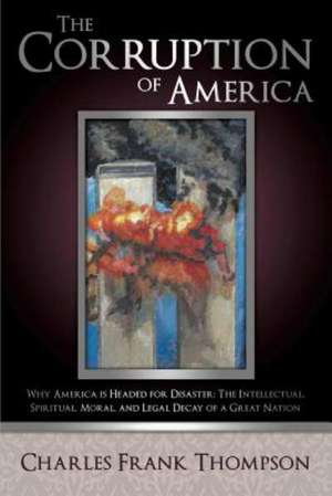 The Corruption of America de Charles Frank Thompson