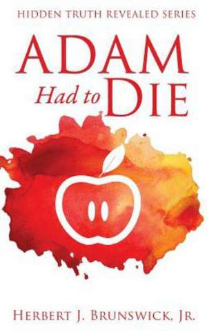 Adam Had to Die de Jr. Herbert J. Brunswick