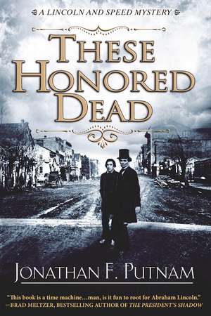 These Honored Dead: A Lincoln and Speed Mystery de Jonathan F. Putnam