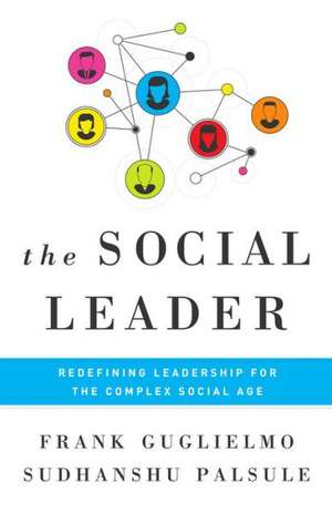 Social Leader: Redefining Leadership for the Complex Social Age de Frank Guglielmo