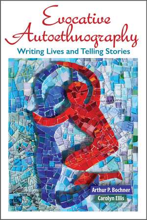 Evocative Autoethnography: Writing Lives and Telling Stories de Arthur Bochner