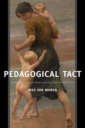 Pedagogical Tact: Knowing What to Do When You Don’t Know What to Do de Max van Manen