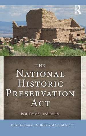 The National Historic Preservation Act: Past, Present, and Future de Kimball M. Banks