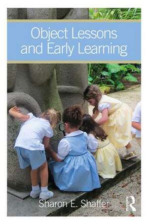 Object Lessons and Early Learning de Sharon Shaffer