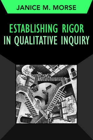 Establishing Rigor in Qualitative Inquiry de Janice M Morse