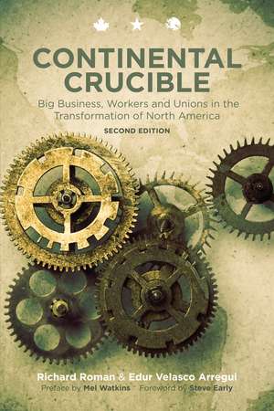 Continental Crucible: Big Business, Workers and Unions in the Transformation of North America, Second Edition de Richard Roman