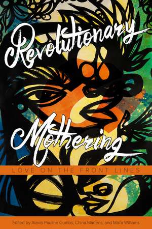 Revolutionary Mothering: Love on the Front Lines de Alexis Pauline Gumbs