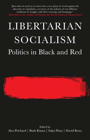 Libertarian Socialism: Politics in Black and Red de Alex Prichard