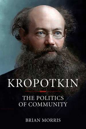 Kropotkin: The Politics of Community de Brian Morris