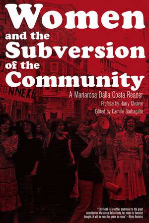 Women and the Subversion of the Community: A Mariarosa Dalla Costa Reader de Camille Barbagallo