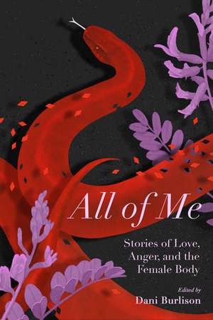 All of Me: Stories of Love, Anger, and the Female Body de Dani Burlison