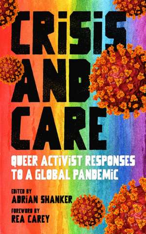 Crisis and Care: Queer Activist Responses to a Global Pandemic de Rea Carey