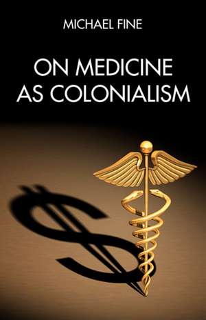 On Medicine as Colonialism de Michael Fine