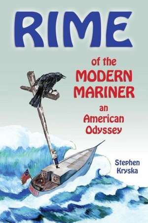 Rime of the Modern Mariner: An American Odyssey de Stephen Kryska