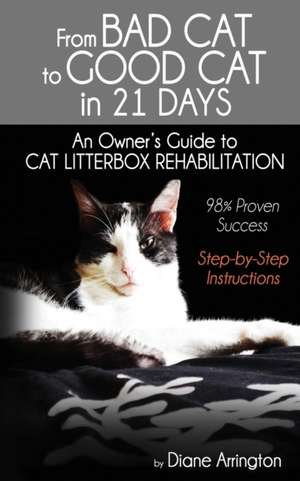 From Bad Cat to Good Cat in 21 Days de Diane Arrington