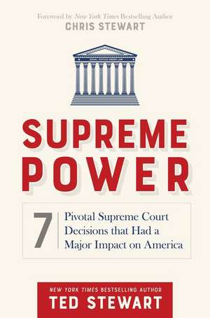 Supreme Power: 7 Pivotal Supreme Court Decisions That Had a Major Impact on America de Ted Stewart