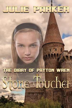 The Diary of Payton Wren: Stone Toucher de Julie Parker