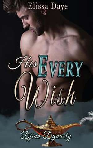 His Every Wish de Elissa Daye