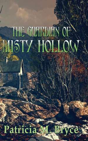 The Guardian of Misty Hollow de Patricia M. Bryce