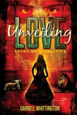 Unveiling Love (Poems of Revelation) de Darnell Whittington