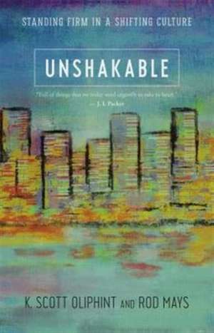 Unshakable: Standing Firm in a Shifting Culture de K. Scott Oliphint