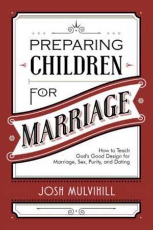 Preparing Children for Marriage de Joshua R Mulvihill