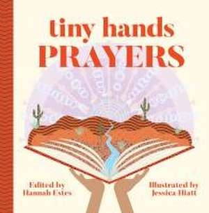 Tiny Hands: Prayers de Hannah Patricia Estes