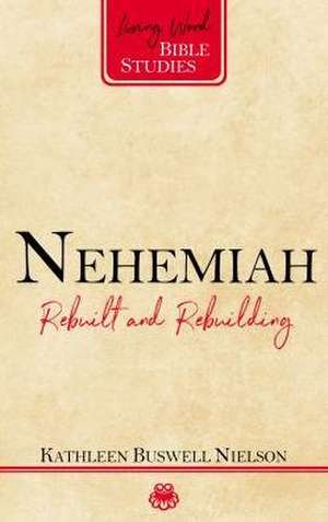 Nehemiah: Rebuilt and Rebuilding de Kathleen Nielson