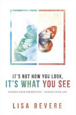 It's Not How You Look, It's What You See de Lisa Bevere