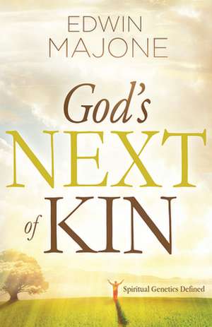 God's Next of Kin: Spiritual Genetics Defined de Edwin Majone