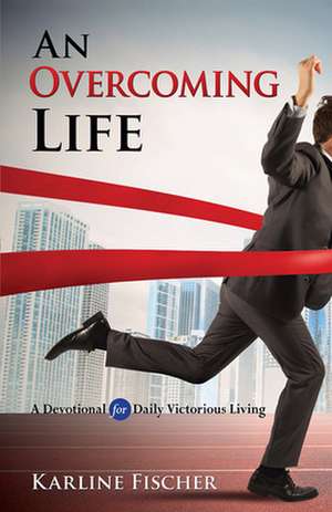 An Overcoming Life de Karline Fischer