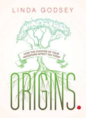 Origins: How the Choices of Your Ancestors Affect You Today de Linda Godsey