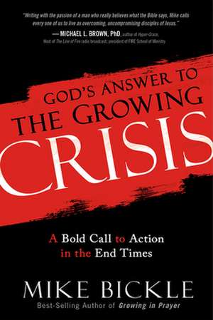 The Growing Crisis: It Is Here, and the Time to Respond Is Now de Mike Bickle