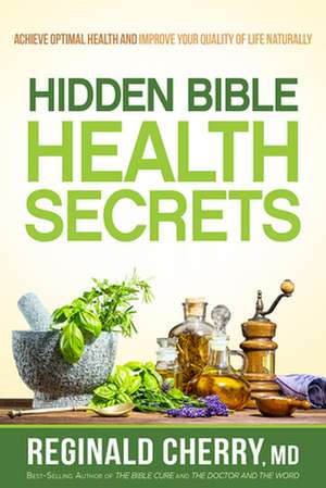 Hidden Bible Health Secrets de Reginald Cherry