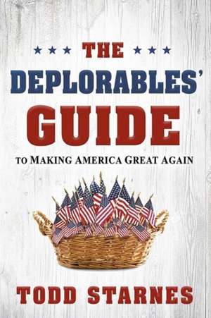 The Deplorables' Guide to Making America Great Again de Todd Starnes