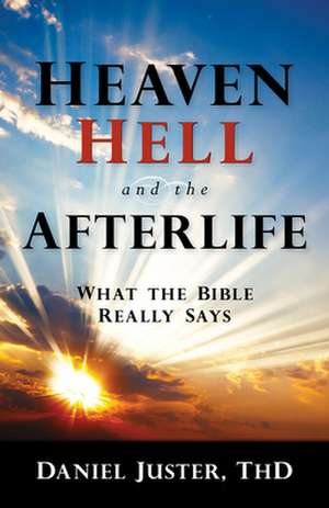 Heaven, Hell, and the Afterlife de Daniel C. Juster