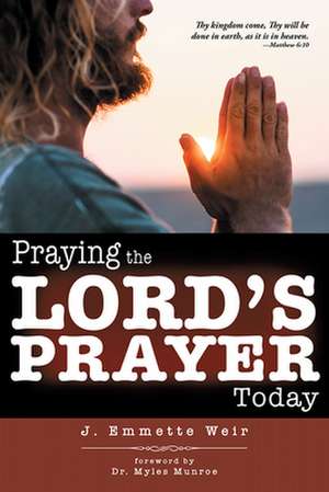 Praying the Lord's Prayer Today de J. Emmette Weir